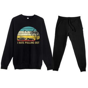 I Hate Pulling Out Retro Boating Boat Captain Premium Crewneck Sweatsuit Set