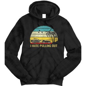 I Hate Pulling Out Retro Boating Boat Captain Tie Dye Hoodie