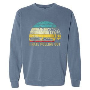 I Hate Pulling Out Retro Boating Boat Captain Garment-Dyed Sweatshirt