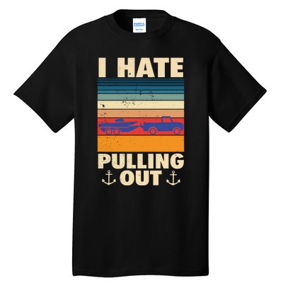 I Hate Pulling Out Retro Boating Boat Captain Gift Tall T-Shirt