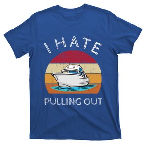 I Hate Pulling Out Retro Boating Boat Captain Gift T-Shirt