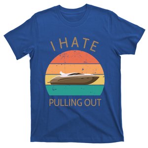 I Hate Pulling Out Retro Boating Boat Captain Gift T-Shirt