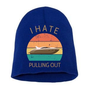 I Hate Pulling Out Retro Boating Boat Captain Gift Short Acrylic Beanie