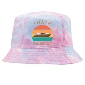 I Hate Pulling Out Retro Boating Boat Captain Gift Tie-Dyed Bucket Hat