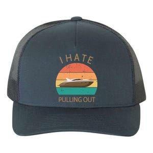 I Hate Pulling Out Retro Boating Boat Captain Gift Yupoong Adult 5-Panel Trucker Hat