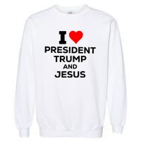 I Heart President Trump And Love Jesus Garment-Dyed Sweatshirt