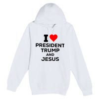 I Heart President Trump And Love Jesus Premium Pullover Hoodie