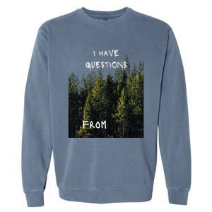 I Have Questions From Garment-Dyed Sweatshirt