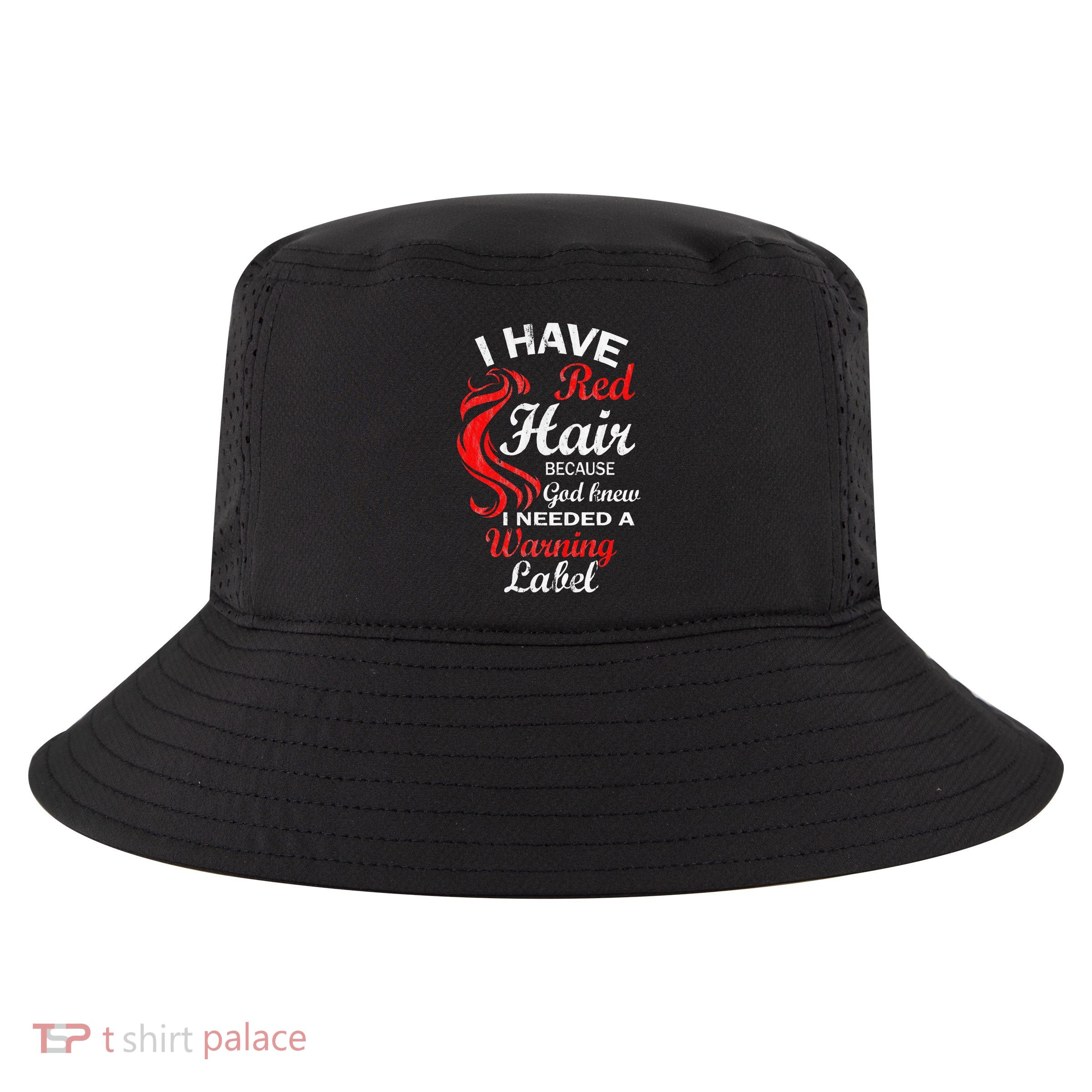 I Have Red Hair Because God Knew I Needed A Warning Label Cool Comfort Performance Bucket Hat
