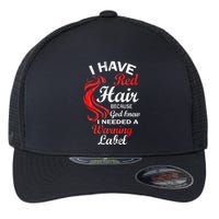 I Have Red Hair Because God Knew I Needed A Warning Label Flexfit Unipanel Trucker Cap