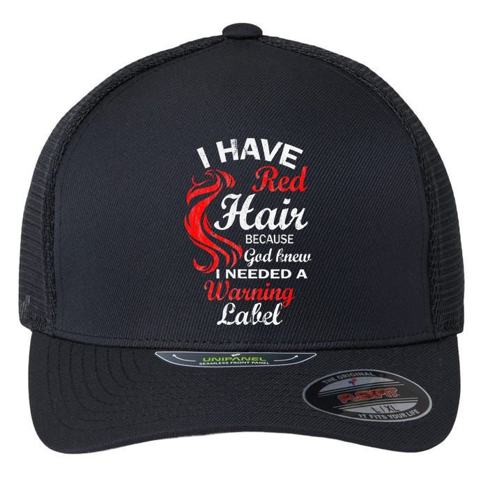 I Have Red Hair Because God Knew I Needed A Warning Label Flexfit Unipanel Trucker Cap