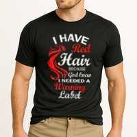 I Have Red Hair Because God Knew I Needed A Warning Label Cooling Performance Crew T-Shirt