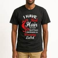 I Have Red Hair Because God Knew I Needed A Warning Label Tall T-Shirt