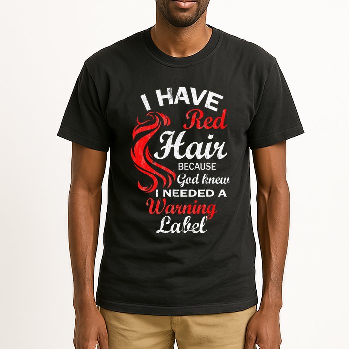 I Have Red Hair Because God Knew I Needed A Warning Label Tall T-Shirt