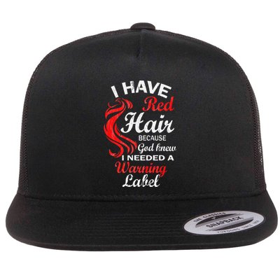 I Have Red Hair Because God Knew I Needed A Warning Label Flatbill Hat