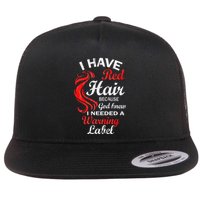 I Have Red Hair Because God Knew I Needed A Warning Label Flat Bill Trucker Hat