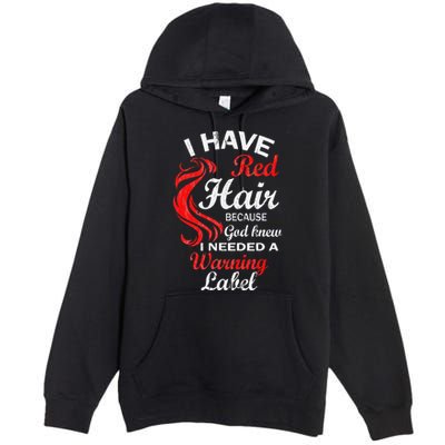 I Have Red Hair Because God Knew I Needed A Warning Label Premium Pullover Hoodie