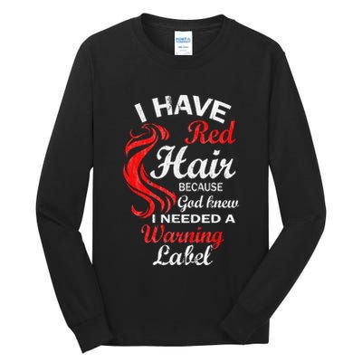 I Have Red Hair Because God Knew I Needed A Warning Label Tall Long Sleeve T-Shirt