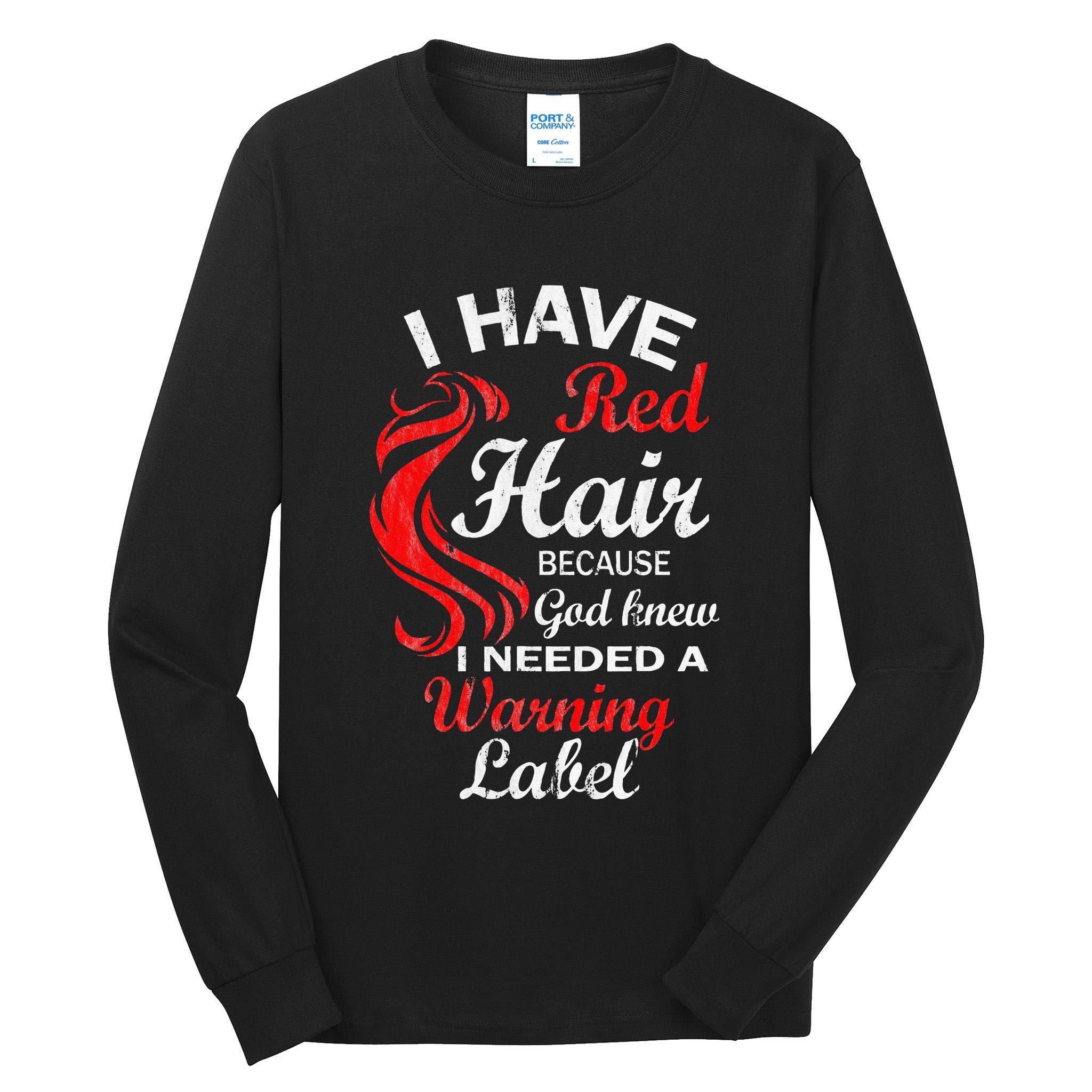 I Have Red Hair Because God Knew I Needed A Warning Label Tall Long Sleeve T-Shirt