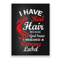 I Have Red Hair Because God Knew I Needed A Warning Label Poster