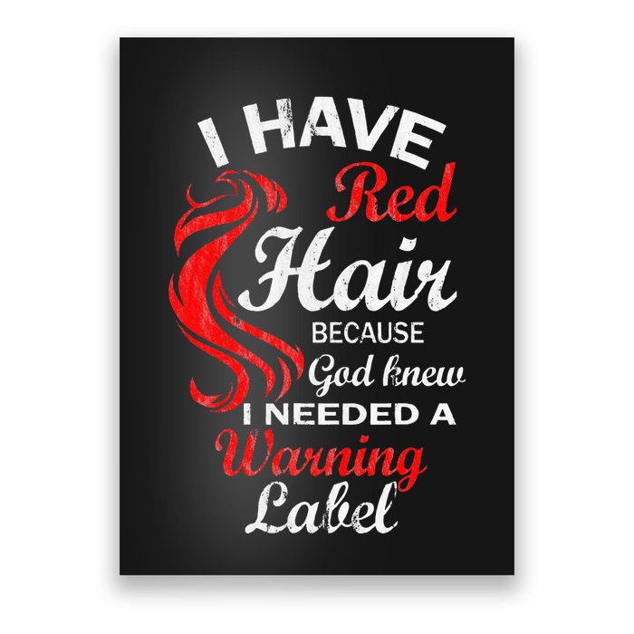 I Have Red Hair Because God Knew I Needed A Warning Label Poster
