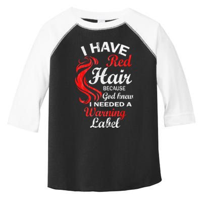 I Have Red Hair Because God Knew I Needed A Warning Label Toddler Fine Jersey T-Shirt