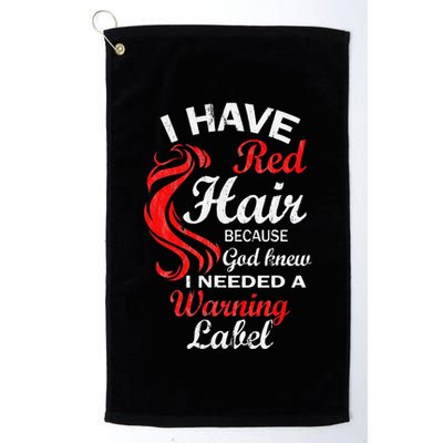 I Have Red Hair Because God Knew I Needed A Warning Label Golf Towel