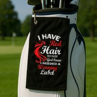 I Have Red Hair Because God Knew I Needed A Warning Label Golf Towel