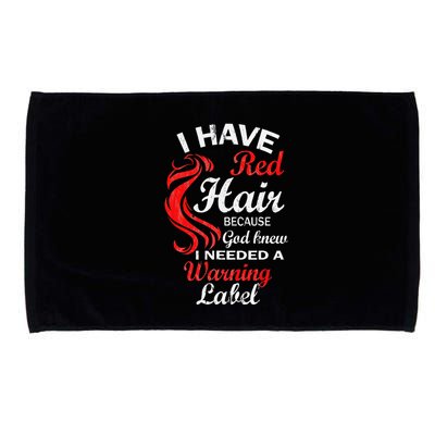 I Have Red Hair Because God Knew I Needed A Warning Label Microfiber Hand Towel