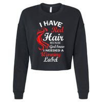 I Have Red Hair Because God Knew I Needed A Warning Label Cropped Pullover Crew