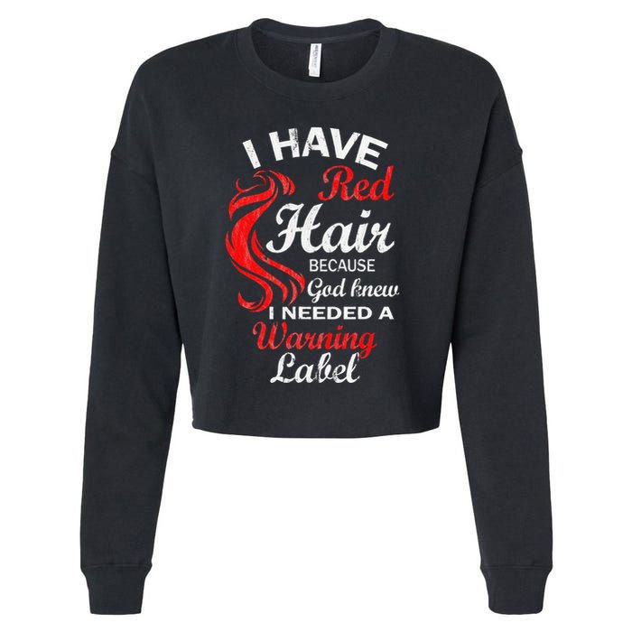 I Have Red Hair Because God Knew I Needed A Warning Label Cropped Pullover Crew