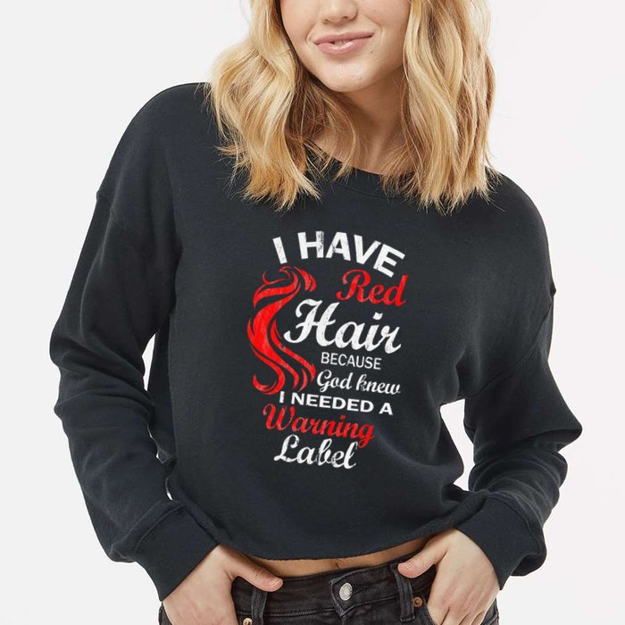 I Have Red Hair Because God Knew I Needed A Warning Label Cropped Pullover Crew