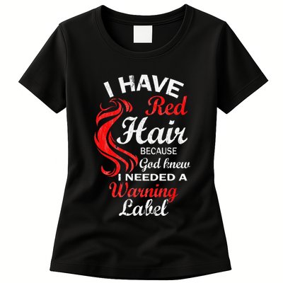 I Have Red Hair Because God Knew I Needed A Warning Label Womens T-Shirt