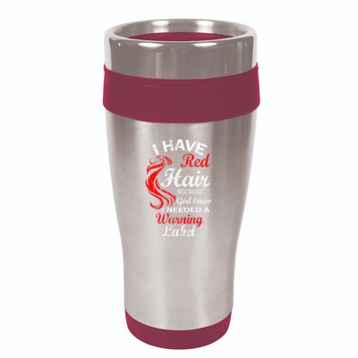 I Have Red Hair Because God Knew I Needed A Warning Label 16oz Travel Tumbler