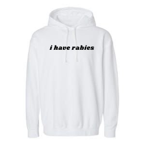 I Have Rabies Funny Garment-Dyed Fleece Hoodie