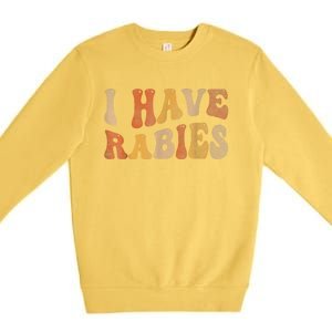 I Have Rabies Premium Crewneck Sweatshirt