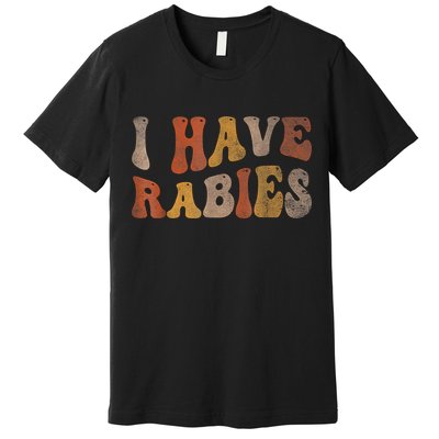 I Have Rabies Premium T-Shirt