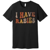 I Have Rabies Premium T-Shirt