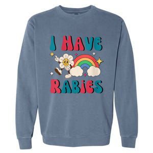 I Have Rabies Funny Unhinged Meme Garment-Dyed Sweatshirt