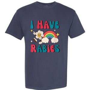 I Have Rabies Funny Unhinged Meme Garment-Dyed Heavyweight T-Shirt