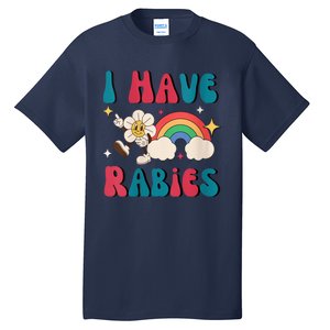 I Have Rabies Funny Unhinged Meme Tall T-Shirt