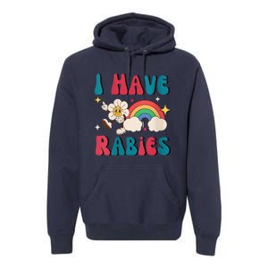 I Have Rabies Funny Unhinged Meme Premium Hoodie