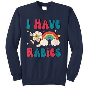 I Have Rabies Funny Unhinged Meme Tall Sweatshirt