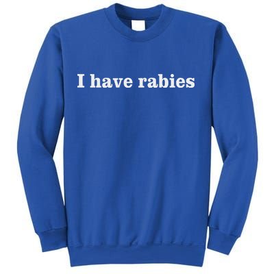I Have Rabies Sweatshirt