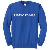 I Have Rabies Sweatshirt