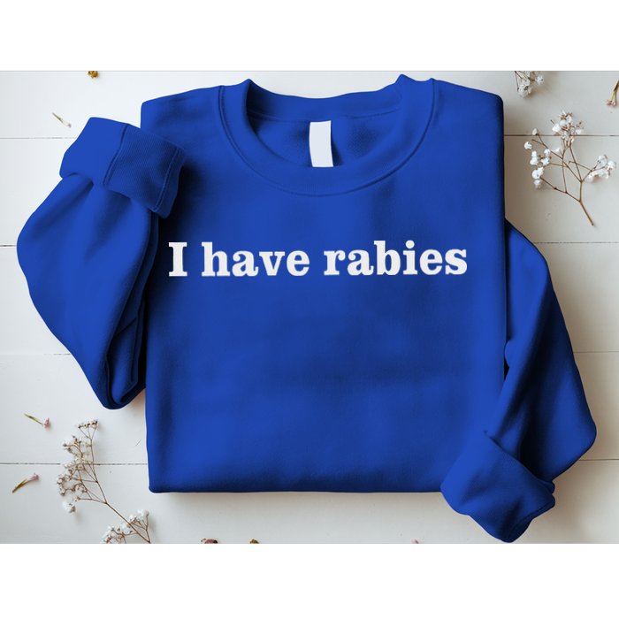 I Have Rabies Sweatshirt
