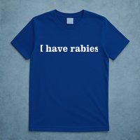 I Have Rabies T-Shirt