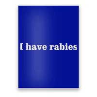 I Have Rabies Poster