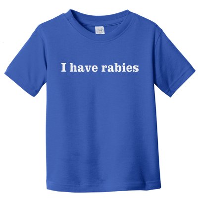 I Have Rabies Toddler T-Shirt