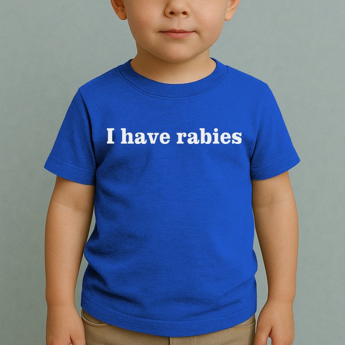 I Have Rabies Toddler T-Shirt